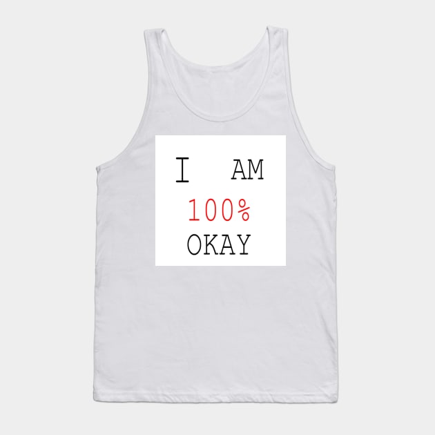 I AM 100% OKAY (WHITE BACKGROUND) Tank Top by 2triadstore